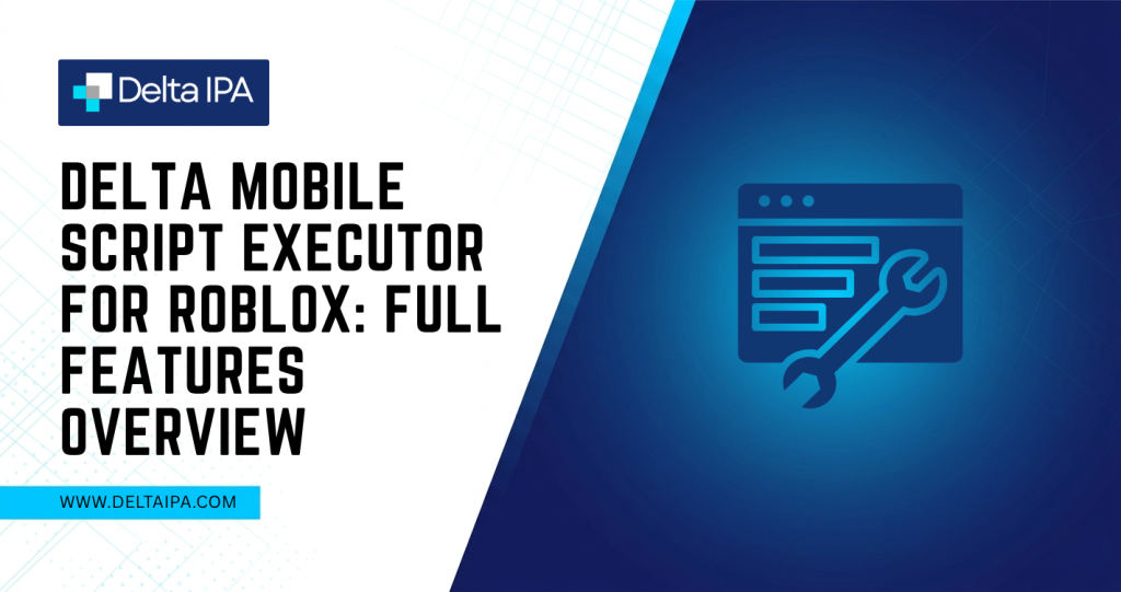 Delta Mobile Script Executor for Roblox: Full Features Overview