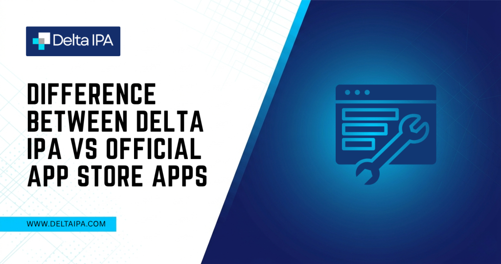 Difference Between Delta IPA vs Official App Store Apps