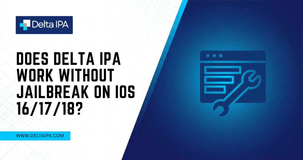 Does Delta IPA Work Without Jailbreak on iOS 16/17/18?