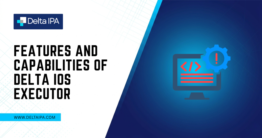 Features and Capabilities of Delta iOS Executor