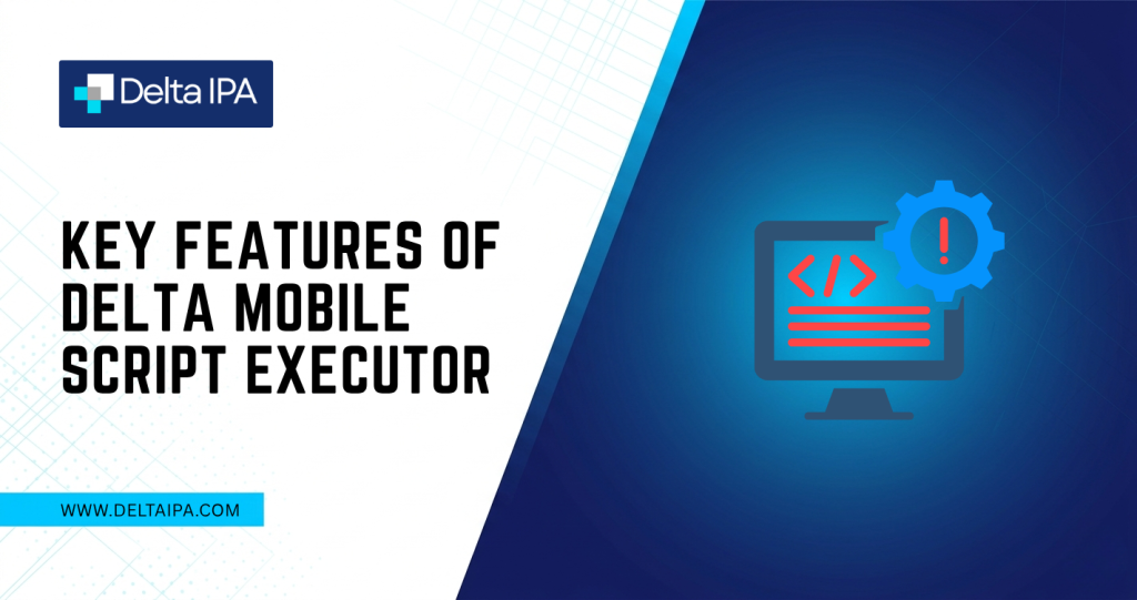 Key Features of Delta Mobile Script Executor