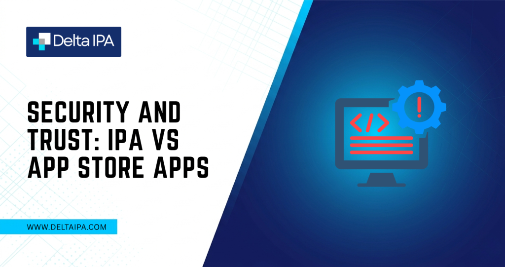 Security and Trust: IPA vs App Store Apps